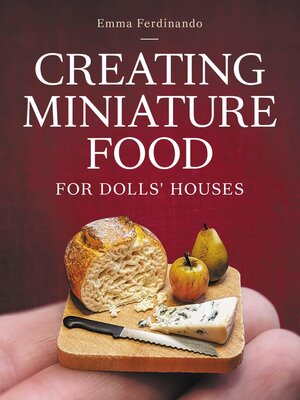 cover image of Creating Miniature Food for Dolls' Houses